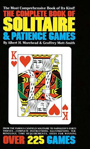 The Complete Book of Solitaire and Patience Games: The Most Comprehensive Book of