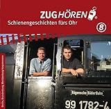  ZUGhören 8 Berlin, Brandenburg, Mecklenburg-Vorpommern: Schienengeschichten fürs Ohr (ZUGhören: Schienengeschichten fürs Ohr)