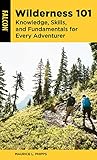 Wilderness 101: Knowledge, Skills, and Fundamentals for Every Adventurer
