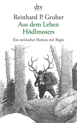 Aus dem Leben Hödlmosers: Ein steirischer Roman mit Regie