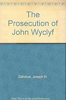 The Prosecution of John Wyclyf B003800SDS Book Cover