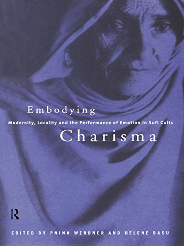 Embodying Charisma: Modernity, Locality and the Performance of Emotion in Sufi Cults