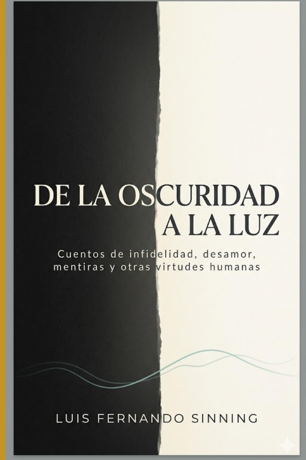 De la oscuridad a la luz: Cuentos de infidelidad, desamor, mentiras y otras virtudes humanas.