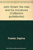 John Smart: the man and his miniatures (Collectors guidebooks)
