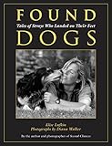 Found Dogs: Tales Of Strays Who Landed On Their Feet