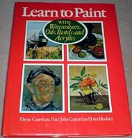 Learn to Paint With Watercolours, Oils, Pastels and Acrylics 026166414X Book Cover