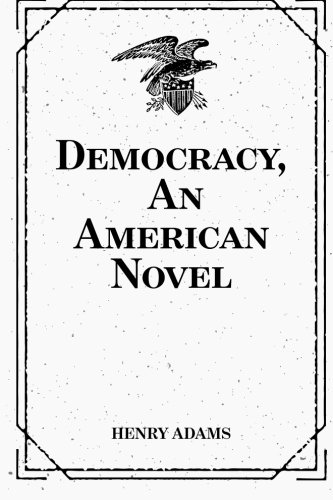 Democracy, An American Novel 1519562667 Book Cover