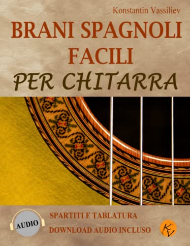Brani Spagnoli Facili per Chitarra: Spartiti e Tablatura. Download audio incluso. (SPARTITI E TABLATURE PER CHITARRA)