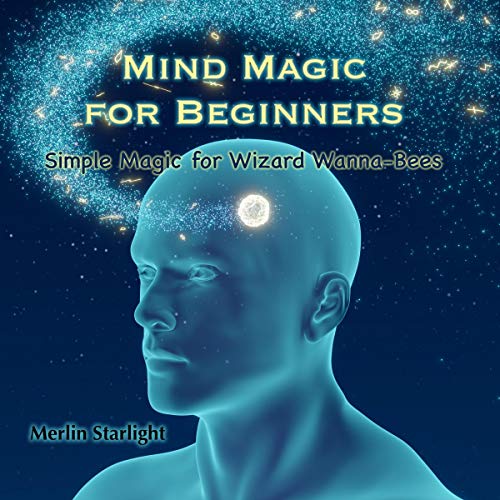 Mind Magic for Beginners: Simple Magic for Wizard Wanna-Bees