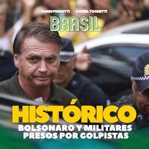 Historico: Bolsonaro y militares presos por golpistas. El impacto en las presidenciales. Lula toma la delantera y la derecha profundiza incertidumbre.