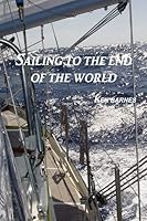 Sailing to the end of the world 1450712428 Book Cover
