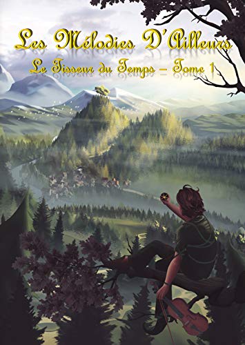 Télécharger Les Mélodies d'Ailleurs: Tome 1 - Le Tisseur du Temps Francais PDF
