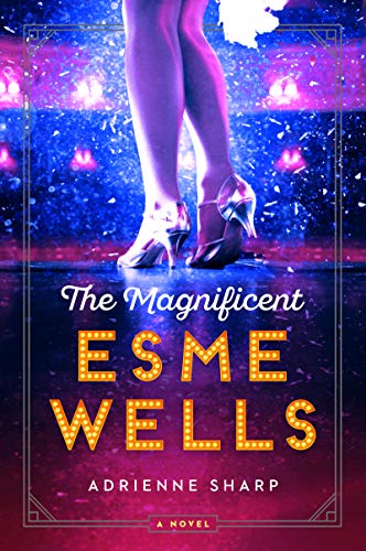 The Magnificent Esme Wells: A Noir Coming-of-Age Story of Old Hollywood Showgirls, Las Vegas Gangsters, and a Father-Daughter Bond