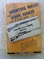 Sporting Rifles and Scope Sights: How to Build Them, Directions for the Home-workshop Conversion of Discontinued Military Arms into Fine Sporting ... Metallic and Optical Sighting Equipment B0007EGL6G Book Cover