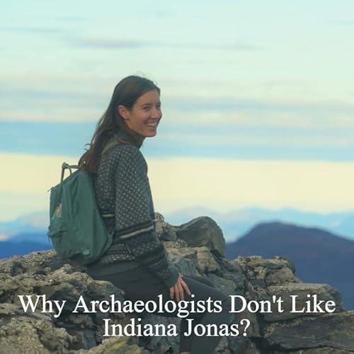 Why Archaeologists Don&rsquo;t Like Indiana Jonas? cover art