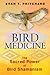 Bird Medicine: The Sacred Power of Bird Shamanism