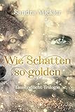  Wie Schatten so golden: Tausendlicht-Trilogie (Band 1)