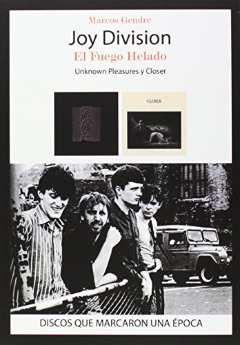 Joy Division. El Fuego Helado: "Unknown Pleasures" y "Closer" (Discos Que Marcaron Una Epoca)