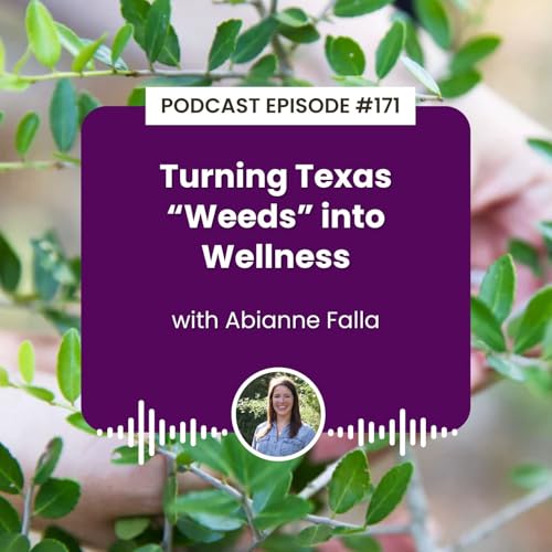 Episode 171: Turning Texas "Weeds" into Wellness with Abianne Falla