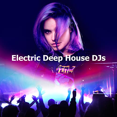 Amazon MusicでElectro House DJのElectric Deep House DJsを再生する