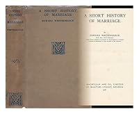 A short history of marriage / by Edward Westermarck B002CIRFM4 Book Cover