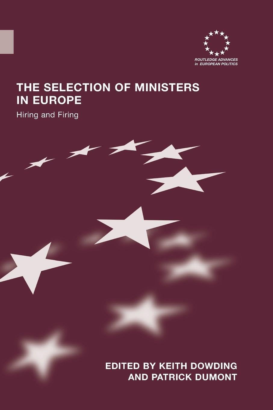 The Selection of Ministers in Europe: Hiring and Firing (Routledge Advances in European Politics)