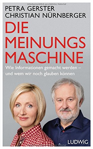 Die Meinungsmaschine: Wie Informationen gemacht werden - und wem wir noch glauben können Die Meinungsmaschine: Wie Informationen gemacht werden - und wem wir noch glauben können