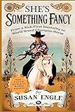  She\'s Something Fancy: From a Kick-First Mentality to World Grand Champion Horse (Journey with Horses, Band 4)
