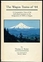 The Wagon Trains of '44: A Comparative View of the Individual Caravans in the Emigration of 1844 to Oregon (American Trails Series) 0870621971 Book Cover