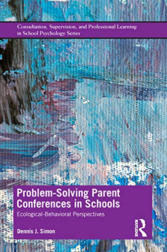 Problem-Solving Parent Conferences in Schools: Ecological-Behavioral Perspectives (Consultation, Supervision, and Professional Learning in School Psychology Series) view 2