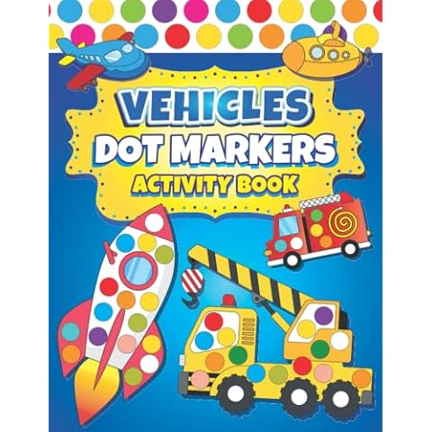 Dot Markers Activity Book Vehicles: Easy Guided BIG DOTS | Dot Coloring Book For Kids Boys & Girls | Preschool Kindergarten Activities | Cars & Trucks Gifts for Toddlers (Dot Markers Coloring Books) Cover