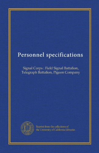 Personnel specifications: Signal Corps : Field Signal Battalion, Telegraph Battalion, Pigeon Company