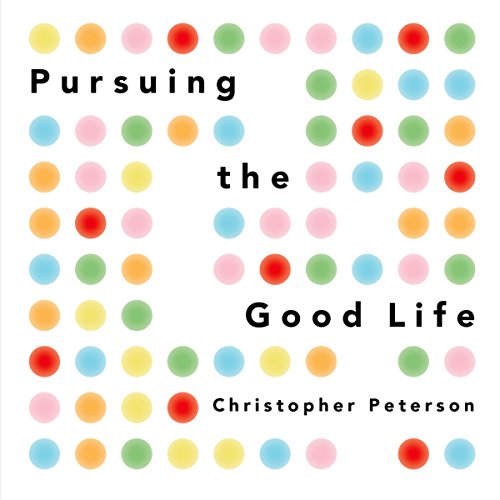 Pursuing the Good Life Audiobook by Christopher Peterson Pursuing the Good Life Audiobook by Christopher Peterson