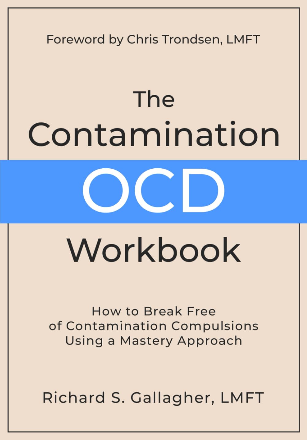 The Contamination OCD Workbook: How to Break Free of Contamination Compulsions Using a Mastery Approach