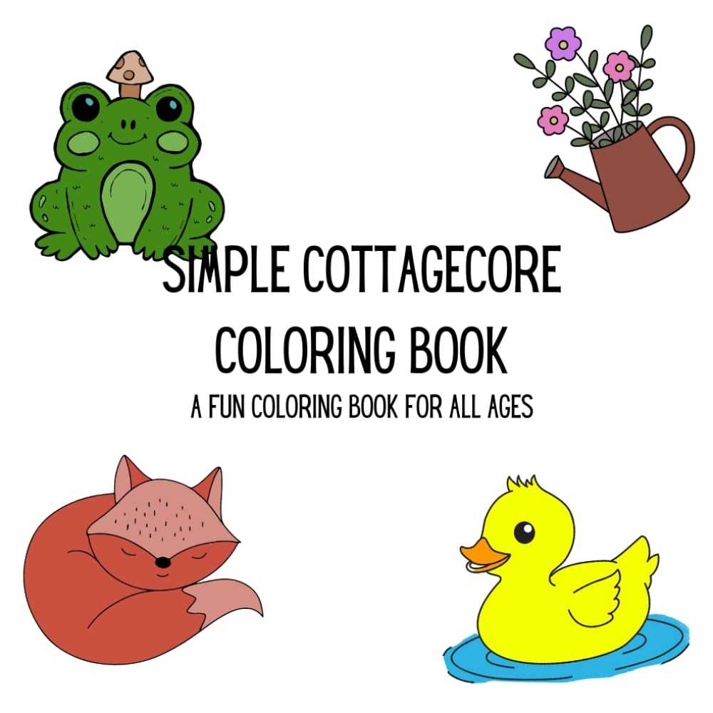 Simple Cottagecore Coloring Book: A Fun Coloring Book for All Ages (Coloring Made Easy: Cute and Relaxing Designs)