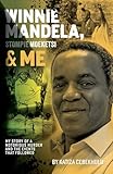 Winnie Mandela, Stompie Moeketsi & Me; My story of a notorious murder and the events that followed
