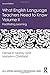 What English Language Teachers Need to Know Volume II (ESL & Applied Linguistics Professional Series)