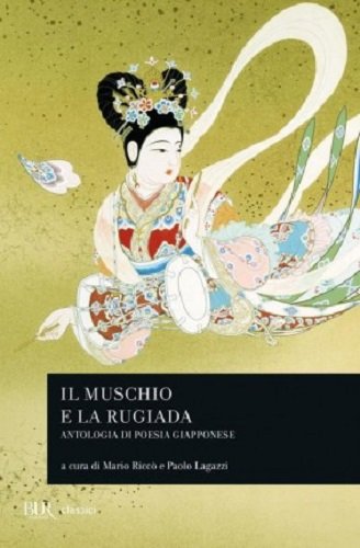 Il muschio e la rugiada. Antologia di poesia giapponese Il muschio e la rugiada. Antologia di poesia giapponese