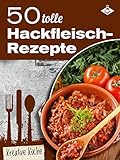50 tolle Hackfleisch-Rezepte (Kreative Küche 19)