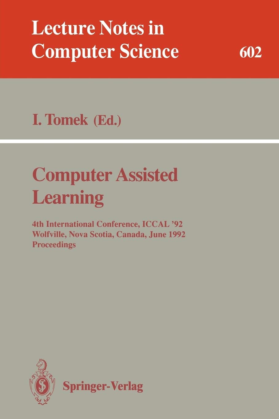 Computer Assisted Learning: 4th International Conference, ICCAL '92, Wolfville, Nova Scotia, Canada, June 17-20, 1992. Proceedings