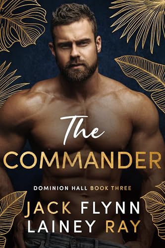 The Commander: A Dark Billionaire Military Romance (Dominion Hall Book 3)