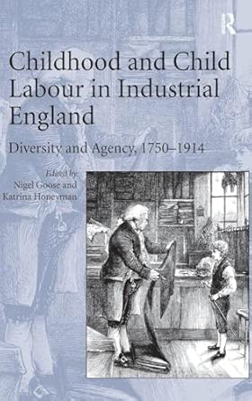 Childhood and Child Labour in Industrial England: Diversity and Agency, 17501914 book cover