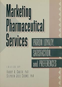 Marketing Pharmaceutical Services: Patron Loyalty, Satisfaction, and Preferences