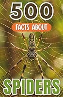 500 Fascinating Facts About Spiders: The Arachnid Trivia Guide Packed With Amazing Wildlife Secrets For Kids And Adults B0H2SHT7ZN Book Cover