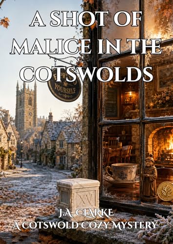 A Shot of Malice in the Cotswolds: A British Village Cozy Mystery with a...