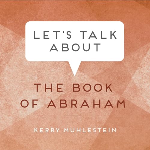 Let's Talk About the Book of Abraham by Kerry Muhlestein episode artwork