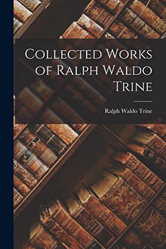 Collected Works of Ralph Waldo Trine