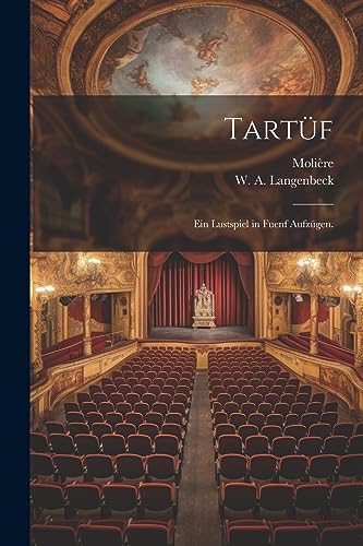 Tartüf: Ein Lustspiel in fuenf Aufzügen. (German Edition)