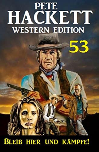 ​Bleib hier und kämpfe! Pete Hackett Western Edition 53 (German Edition)