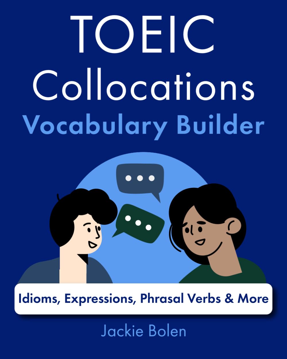 TOEIC Collocations Vocabulary Builder: Idioms, Expressions, Phrasal Verbs & More (English for IELTS, TOEFL, and TOEIC)